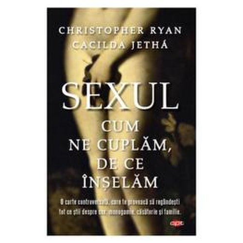 Sexul. cum ne cuplam, de ce inselam - christopher ryan, cacilda jetha, editura litera
