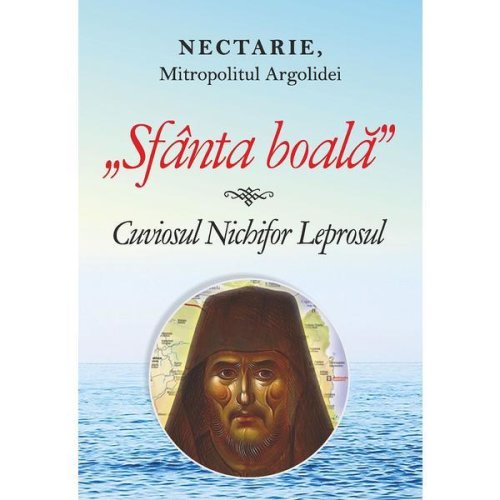 Sfanta boala. cuviosul nichifor leprosul - nectarie, mitropolitul argolidei, editura egumenita