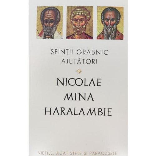 Sfintii grabnic ajutatori: nicolae, mina si haralambie, editura sophia