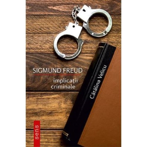 Sigmund freud. implicatii criminale - catalina velicu, editura tritonic