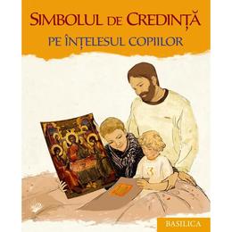 Simbolul de credinta pe intelesul copiilor, editura basilica