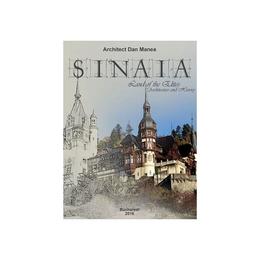 Sinaia, land of the elites. architecture and history - dan manea, editura bucuresti