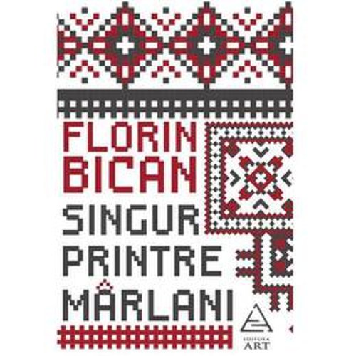 Singur printre marlani - florin bican, editura grupul editorial art