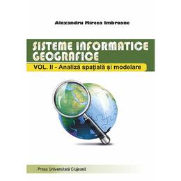 Sisteme informatice geografice vol.2: analiza spatiala si modelare - alexandru mircea imbroane, editura presa universitara clujeana