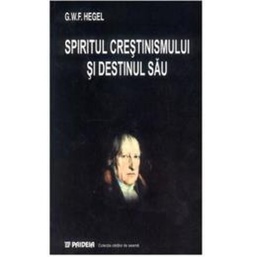 Spiritul crestinismului si destinul sau - g.w.f. hegel, editura paideia