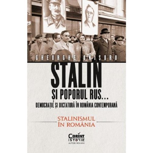 Stalin si poporul rus... vol.2: stalinismul in romania - gheorghe onisoru, editura corint