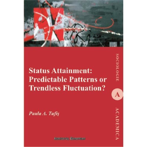 Status attainment: predictable patterns or trendless fluctuation? - paula a. tufis, editura institutul european