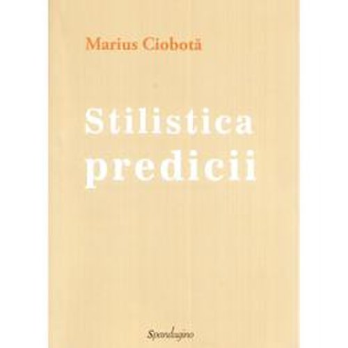 Stilistica predicii - marius ciobota, editura spandugino