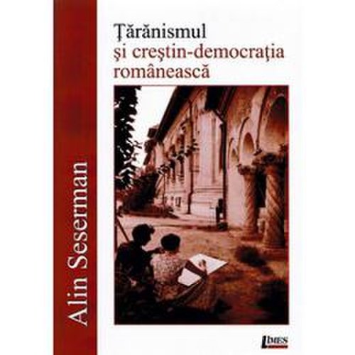 Taranismul si crestin-democratia romaneasca - alin seserman, editura limes