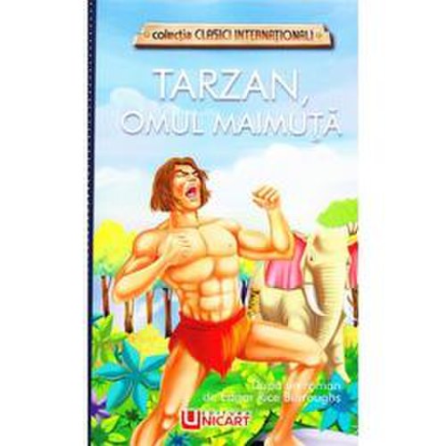 Tarzan, omul maimuta - edgar rice burroughs, editura unicart