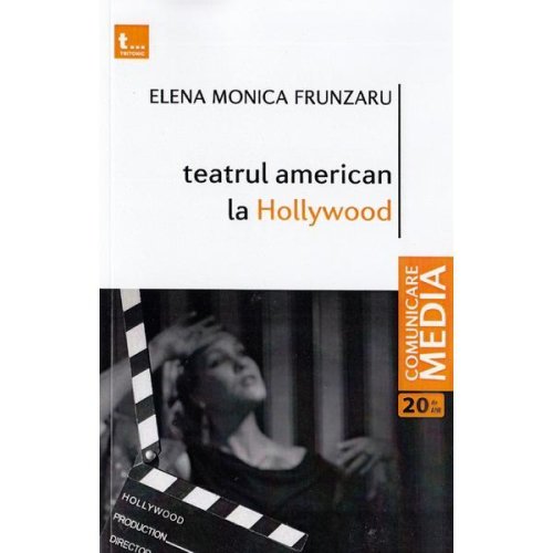 Teatrul american la hollywood - elena monica frunzaru, editura tritonic