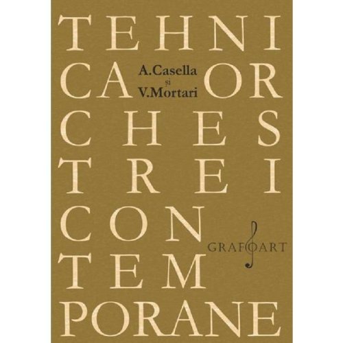Tehnica orchestrei contemporane - a. casella, v. mortari, editura grafoart