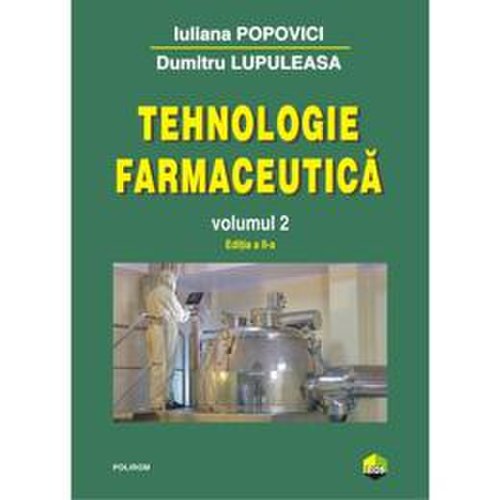 Tehnologie farmaceutica vol.2 ed.2 - iuliana popovici, dumitru lupuleasa, editura polirom