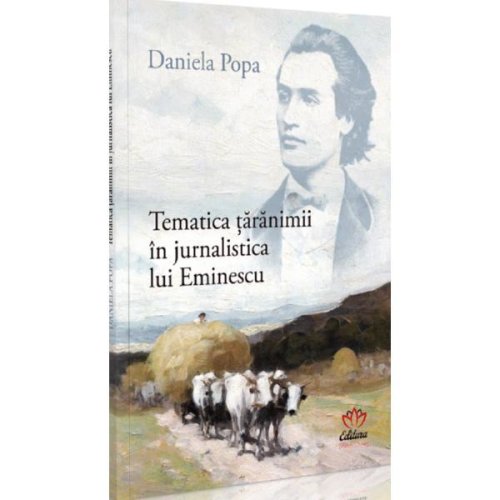 Tematica taranimii in jurnalistica lui eminescu - daniela popa, editura petale scrise