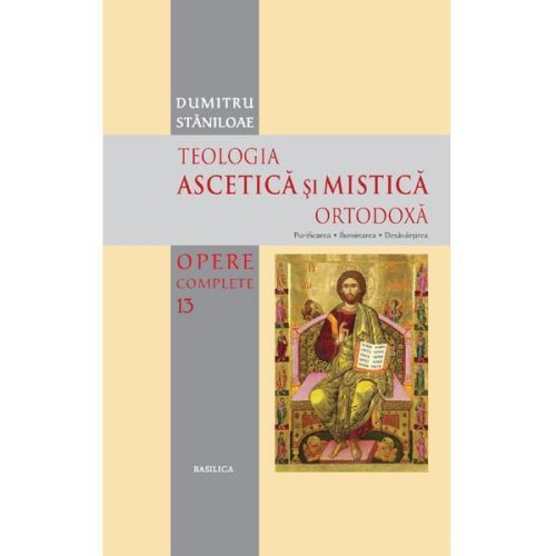 Teologia ascetica si mistica ortodoxa - dumitru staniloae, editura basilica