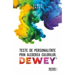 Teste de personalitate prin alegerea culorilor dewey - dewey sadka, editura meteor press