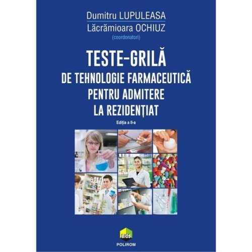 Teste-grila de tehnologie farmaceutica pentru admitere la rezidentiat ed.2 - dumitru lupuleasa, lacramioara ochiuz, editura polirom