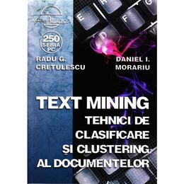Text mining. tehnici de clasificare si clustering al documentelor - radu g. cretulescu, editura albastra