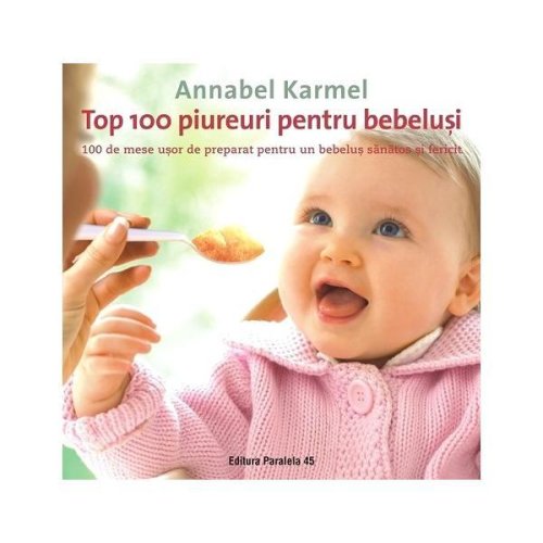 Top 100 piureuri pentru bebelusi - annabel karmel, editura paralela 45