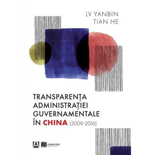 Transparenta administratiei guvernamentale in china (2009-2016) - lv yanbin, tian he, editura creator