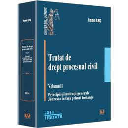 Tratat de drept procesual civil vol.1: principii si institutii generale - ioan les, editura universul juridic