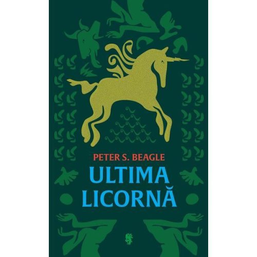 Ultima licorna - peter s. beagle, editura univers