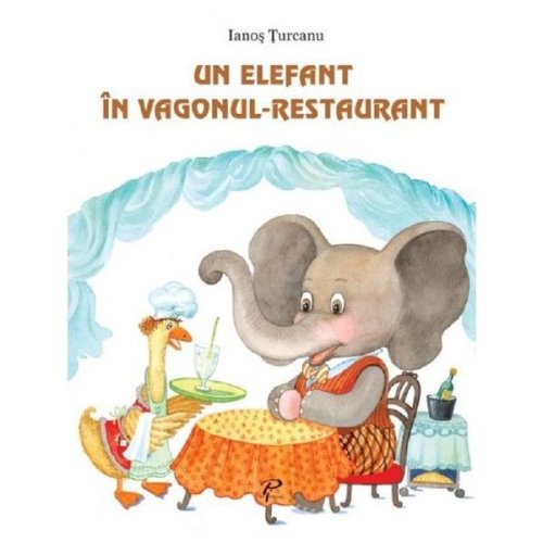 Un elefant in vagonul-restaurant - ianos turcanu, editura prut