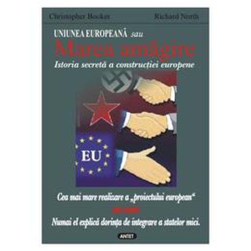 Uniunea europeana sau marea amagire - christopher booker, richard north, editura antet