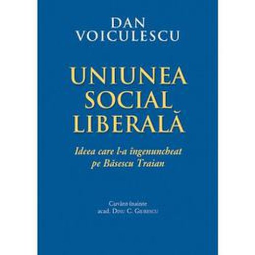 Uniunea social liberala - dan voiculescu, editura rao