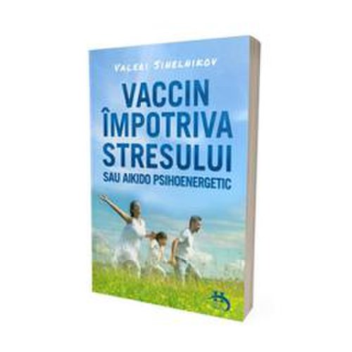 Vaccin impotriva stresului - valeri sinelnikov - editura helen