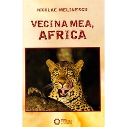 Vecina mea, africa - nicolae melinescu, editura cetatea de scaun