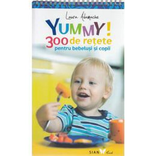 Yummy! 300 de retete pentru bebelusi si copii, editura all