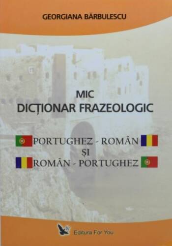 Bărbulescu, Georgiana Mic dicționar frazeologic portughez-român și român-portughez