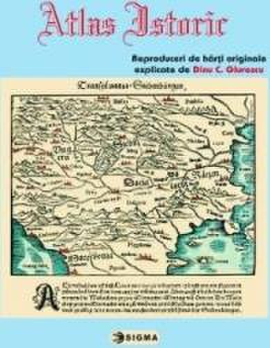 Atlas istoric - reproduceri de harti originale explicate de dinu c. giurescu