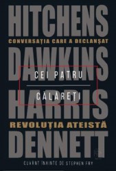 Cei patru calareti. conversatia care a declansat revolutia ateista - hitchens dawkins harris dennett