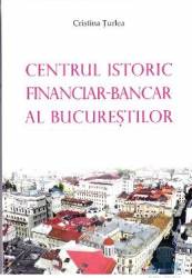 Centrul istoric financiar - bancar al bucurestiului - cristina turlea