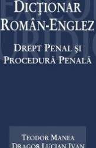 Dictionar roman-englez. drept penal si procedura penala - teodor manea dragos lucian ivan
