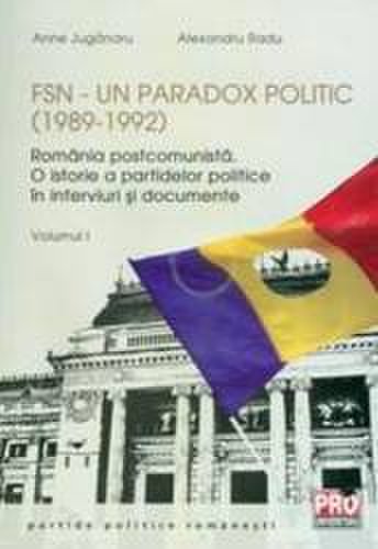 Fsn - un paradox politic 1989-1992 vol.1 - anne juganaru alexandru radu