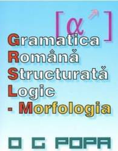 Gramatica romana structurata logic morfologia - o.g. popa