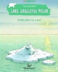 Lars ursuletul polar. unde pleci tu lars - hans de beer