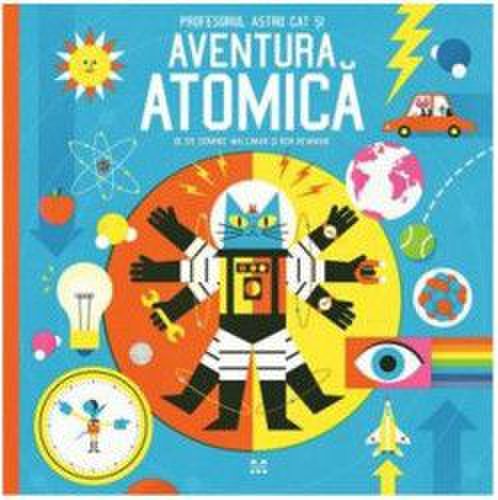 Profesorul astro cat si aventura atomica - dominic walliman ben newman