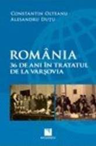 Romania. 36 de ani in tratatul de la varsovia - constantin olteanu alesandru dutu