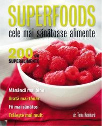 Superfoods. cele mai sanatoase alimente - tonia reinhard