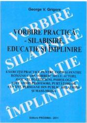 Vorbire practica - silabisire educatie si implinire - george v. grigore