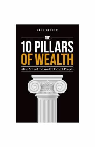 10 pillars of wealth: mind-sets of the world's wealthiest people