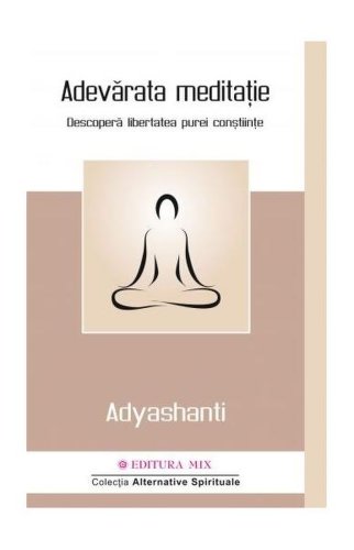 Adevărata meditație - paperback brosat - adyashanti - mix