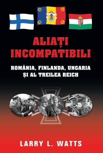 Aliaţi incompatibili. românia, finlanda, ungaria şi al treilea reich