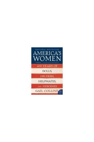 America's women: four hundred years of dolls, drudges, helpmates, and heroines