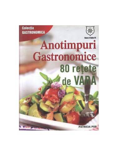Anotimpuri gastronomice. 80 reţete de vară. ediţie chioşc