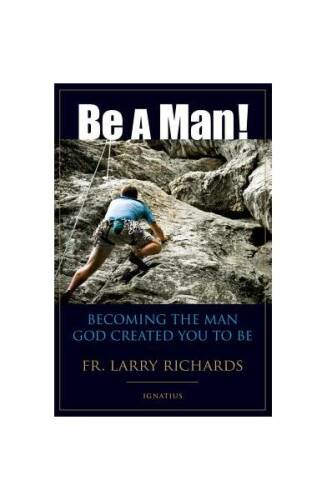 Be a man!: becoming the man god created you to be